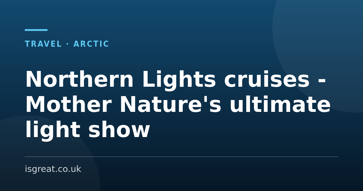 Northern Lights cruises - Mother Nature's ultimate light show