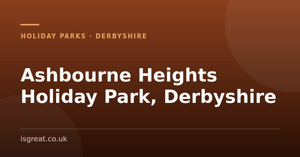 Ashbourne Heights Holiday Park, Derbyshire - and what to do nearby