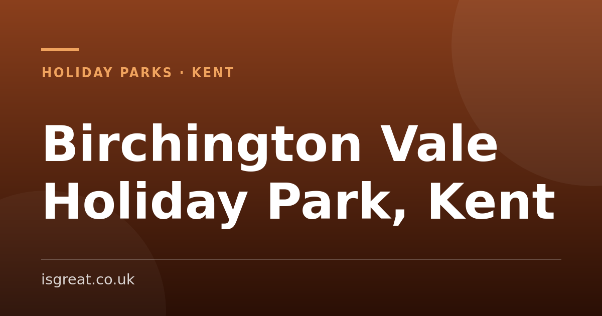 Birchington Vale Holiday Park, Kent – and what to do nearby Birchington Vale Holiday Park, Kent – and what to do nearby