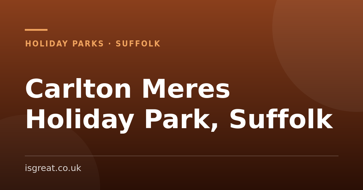 Carlton Meres Holiday Park, Suffolk – and what to do nearby Carlton Meres Holiday Park, Suffolk – and what to do nearby