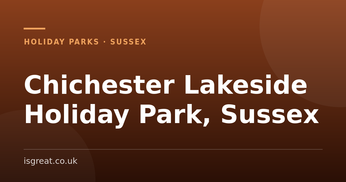Chichester Lakeside Holiday Park, Sussex – and what to do nearby Chichester Lakeside Holiday Park, Sussex – and what to do nearby