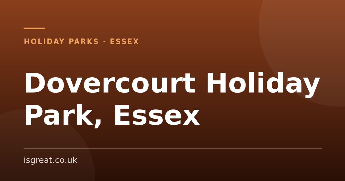 Dovercourt Holiday Park, Essex – and what to do nearby Dovercourt Holiday Park, Essex – and what to do nearby