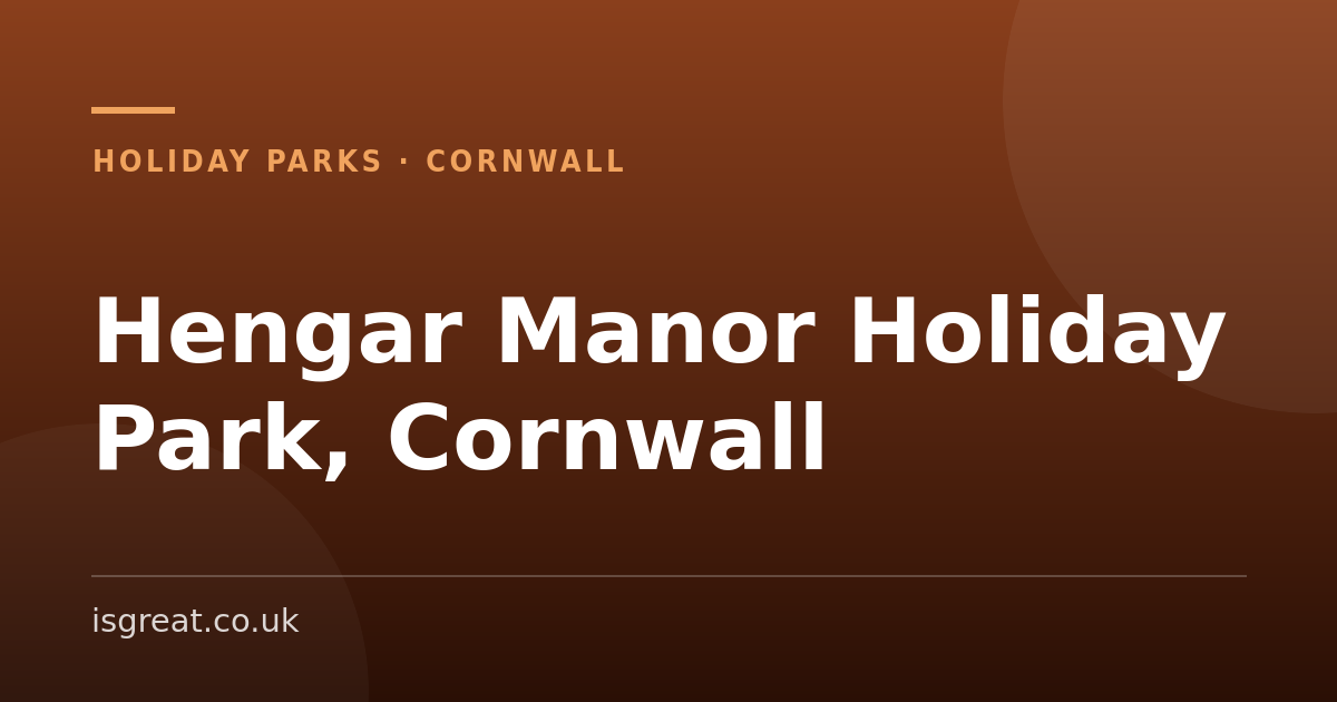 Hengar Manor Holiday Park, Cornwall – and what to do nearby Hengar Manor Holiday Park, Cornwall – and what to do nearby
