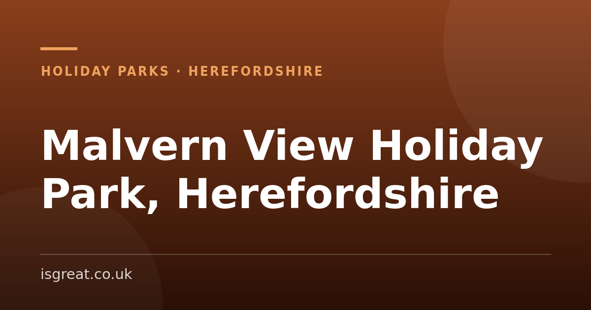 Malvern View Holiday Park, Herefordshire – and what to do nearby Malvern View Holiday Park, Herefordshire – and what to do nearby