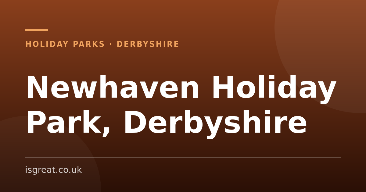 Newhaven Holiday Park, Derbyshire – and what to do nearby