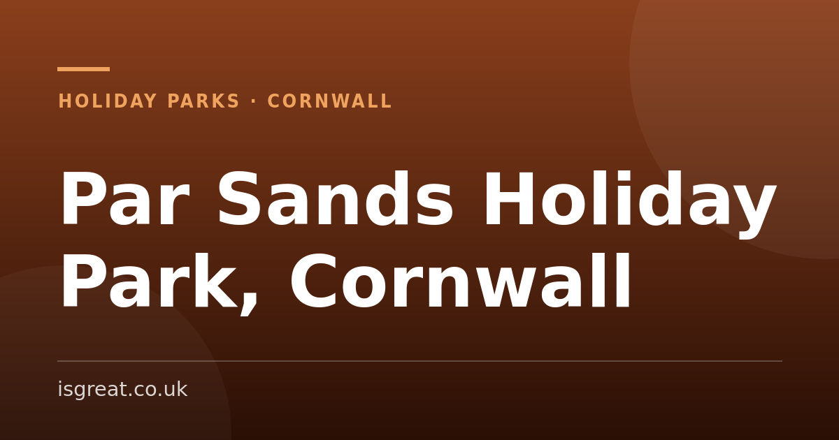Par Sands Holiday Park, Cornwall - and what to do nearby