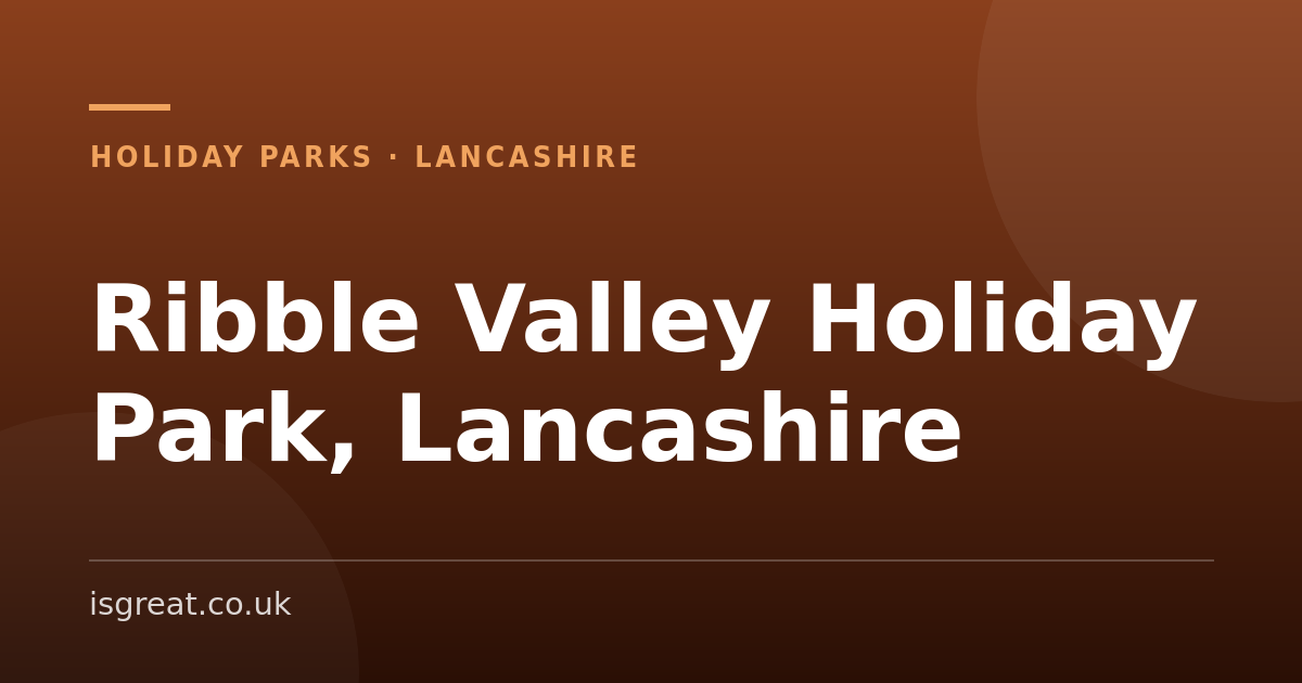 Ribble Valley Holiday Park, Lancashire – and what to do nearby Ribble Valley Holiday Park, Lancashire – and what to do nearby