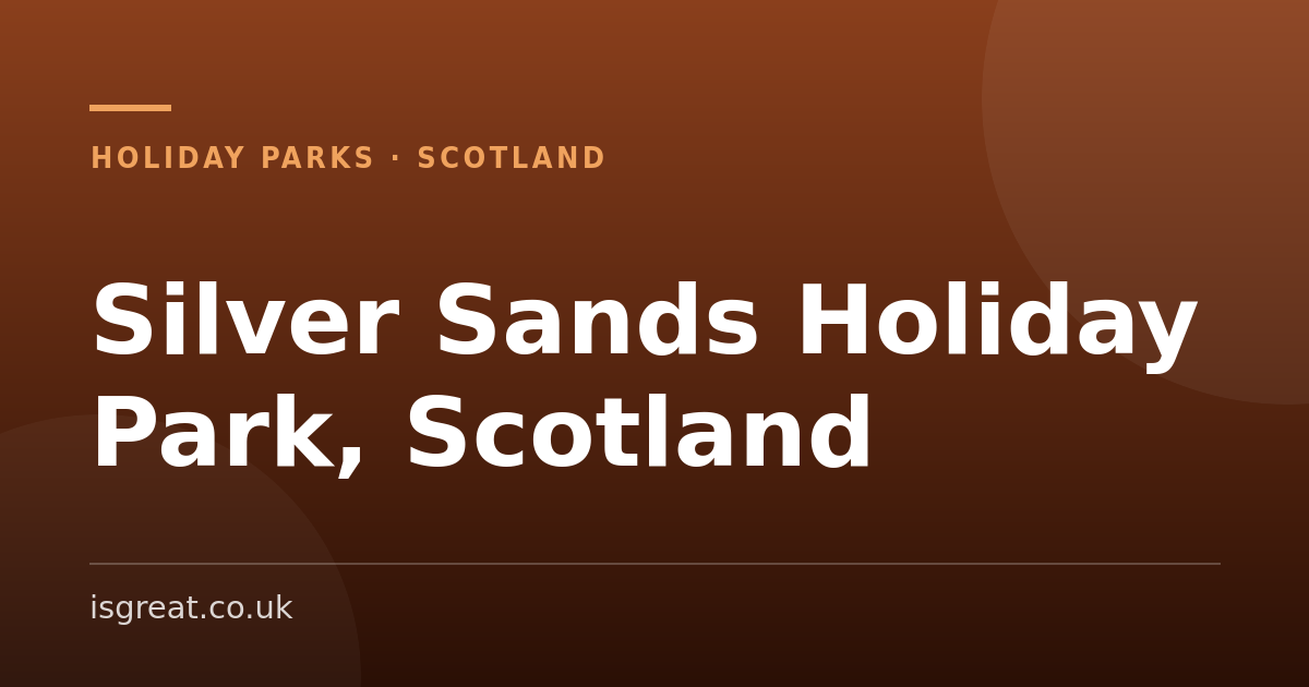 Silver Sands Holiday Park, Scotland – and what to do nearby