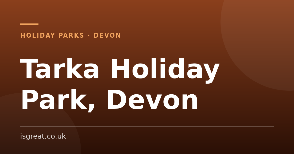 Tarka Holiday Park, Devon – and what to do nearby
