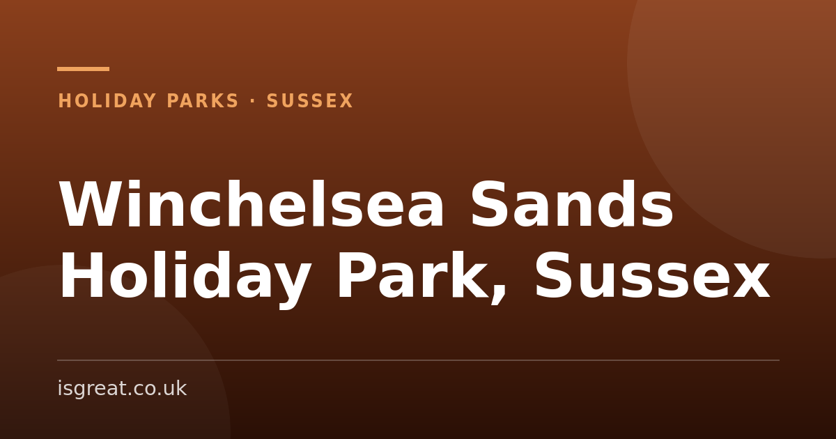 Winchelsea Sands Holiday Park, Sussex – and what to do nearby