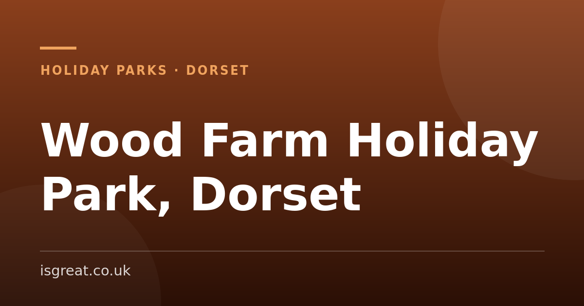 Wood Farm Holiday Park, Dorset – and what to do nearby Wood Farm Holiday Park, Dorset – and what to do nearby