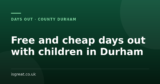 Free and cheap days out with children in Durham