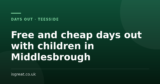 Free and cheap days out with children in Middlesbrough
