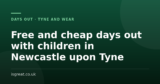 Free and cheap days out with children in Newcastle upon Tyne