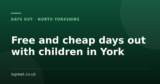 Free and cheap days out with children in York