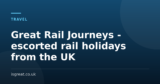 Great Rail Journeys – escorted rail holidays from the UK