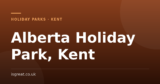 Alberta Holiday Park, Kent – and what to do nearby