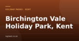 Birchington Vale Holiday Park, Kent – and what to do nearby