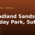 Felixstowe Beach Holiday Park, Suffolk – and what to do nearby