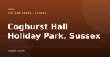 Coghurst Hall Holiday Park, Sussex – and what to do nearby