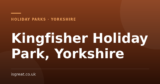 Kingfisher Holiday Park, Yorkshire – and what to do nearby