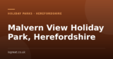 Malvern View Holiday Park, Herefordshire – and what to do nearby