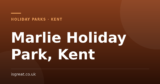 Marlie Holiday Park, Kent – and what to do nearby
