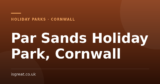 Par Sands Holiday Park, Cornwall – and what to do nearby
