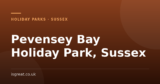 Pevensey Bay Holiday Park, Sussex – and what to do nearby