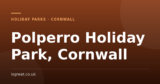 Polperro Holiday Park, Cornwall – and what to do nearby