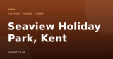Seaview Holiday Park, Kent – and what to do nearby