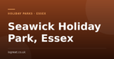 Seawick Holiday Park, Essex – and what to do nearby