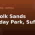 Pakefield Holiday Park, Suffolk – and what to do nearby