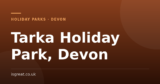 Tarka Holiday Park, Devon – and what to do nearby