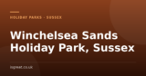 Winchelsea Sands Holiday Park, Sussex – and what to do nearby