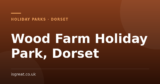 Wood Farm Holiday Park, Dorset – and what to do nearby